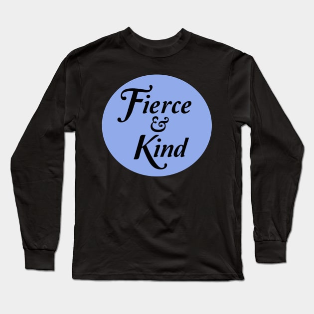 Fierce and Kind Long Sleeve T-Shirt by spunkie